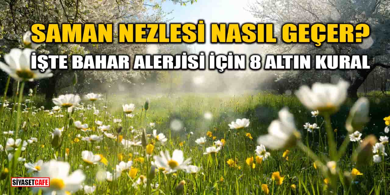 Saman Nezlesi Nasıl Geçer? İşte Bahar Alerjisi İçin 8 Altın Kural