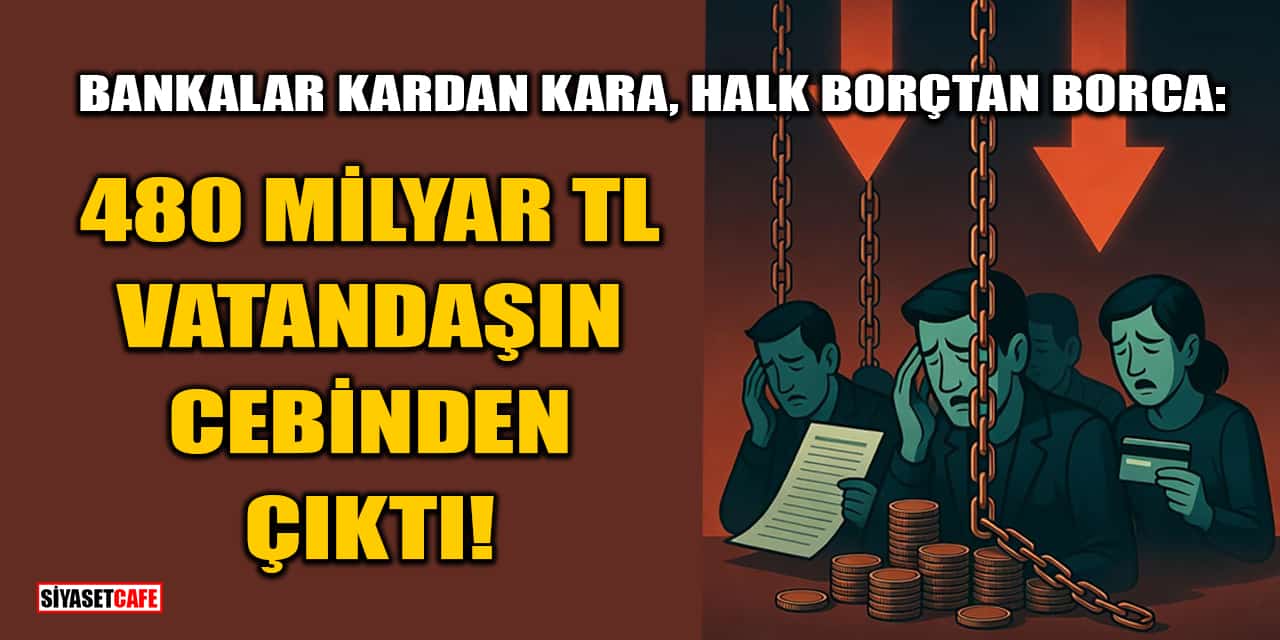 480 Milyar TL Faiz Vatandaşın Cebinden Çıktı