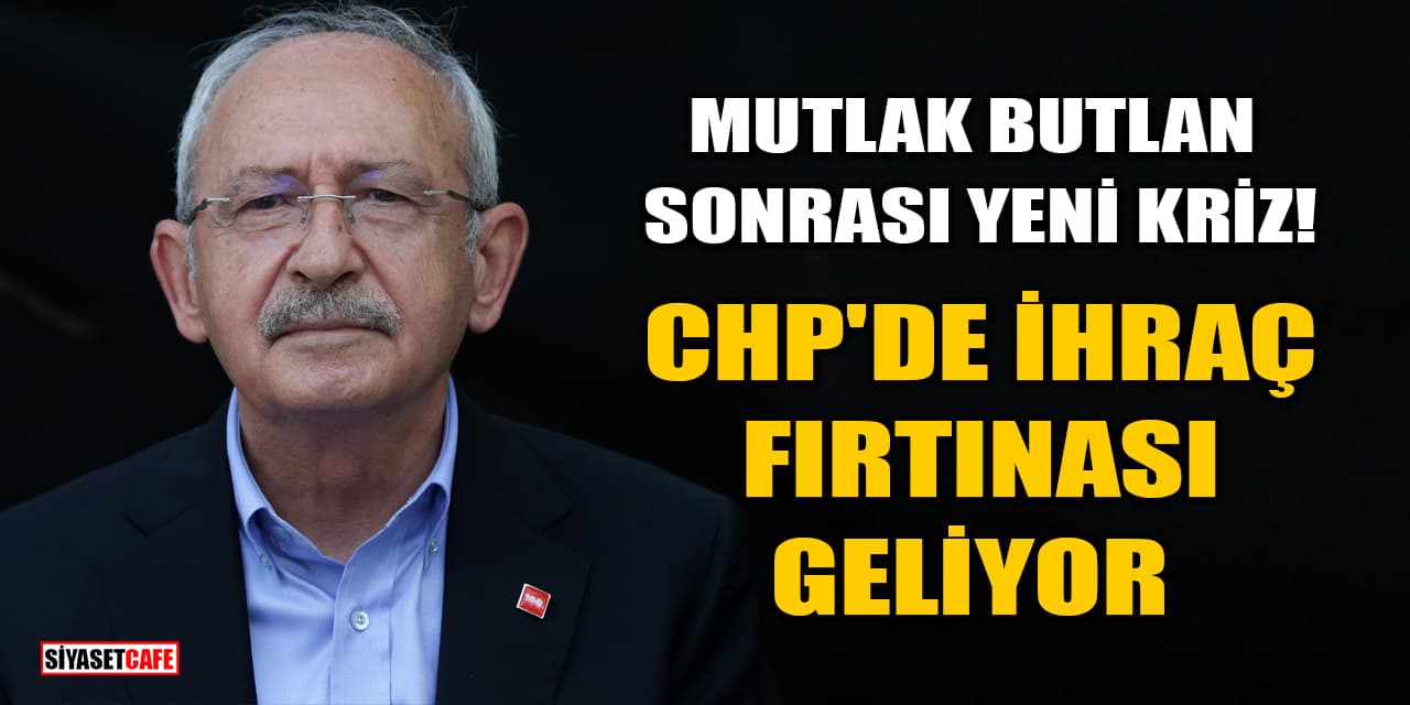 Mutlak Butlan Sonrası Yeni Kriz: CHP'de İhraç Fırtınası Geliyor