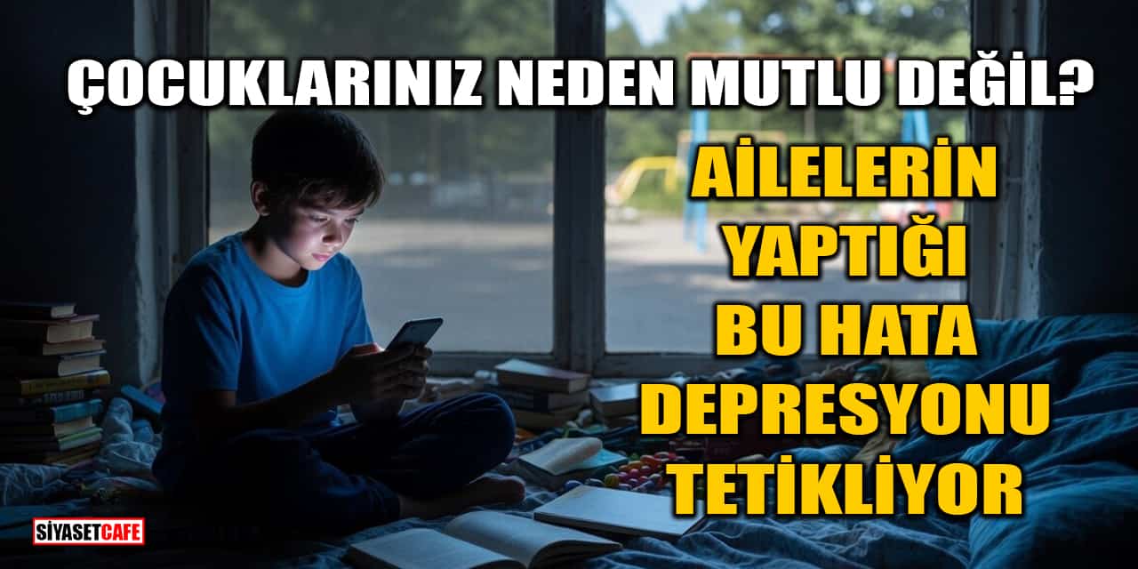 Çocuklarınız Neden Mutlu Değil? Ailelerin Yaptığı Bu Hata Depresyonu Tetikliyor
