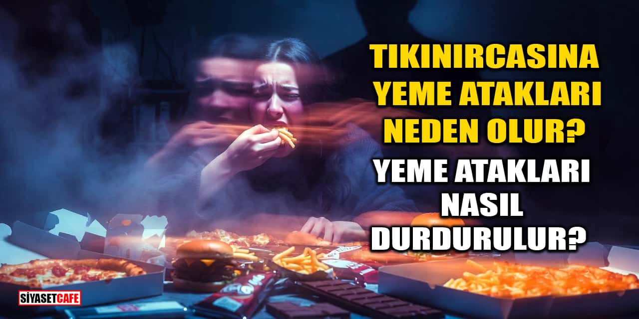 Tıkınırcasına Yeme Atakları Neden Olur? Yeme Atakları Nasıl Durdurulur?