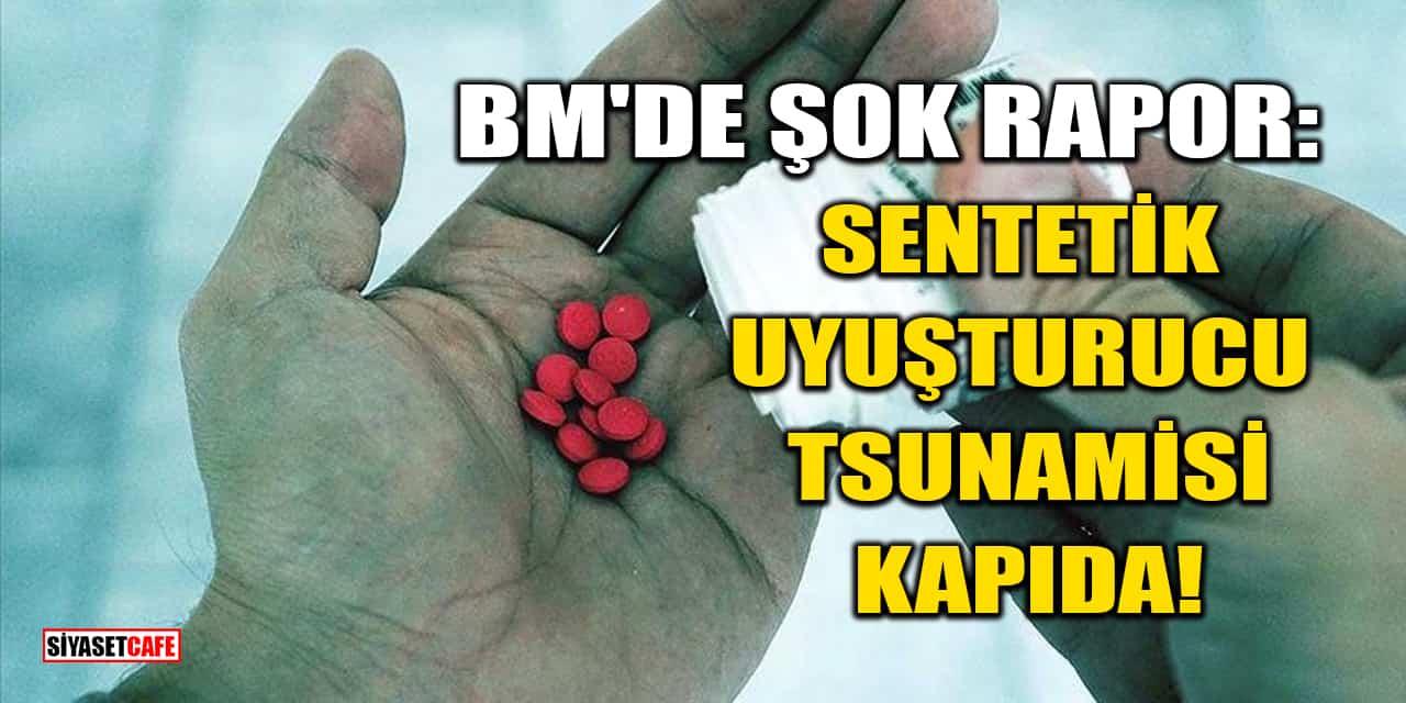 BM'de Şok Rapor: Sentetik Uyuşturucu Tsunamisi Kapıda!