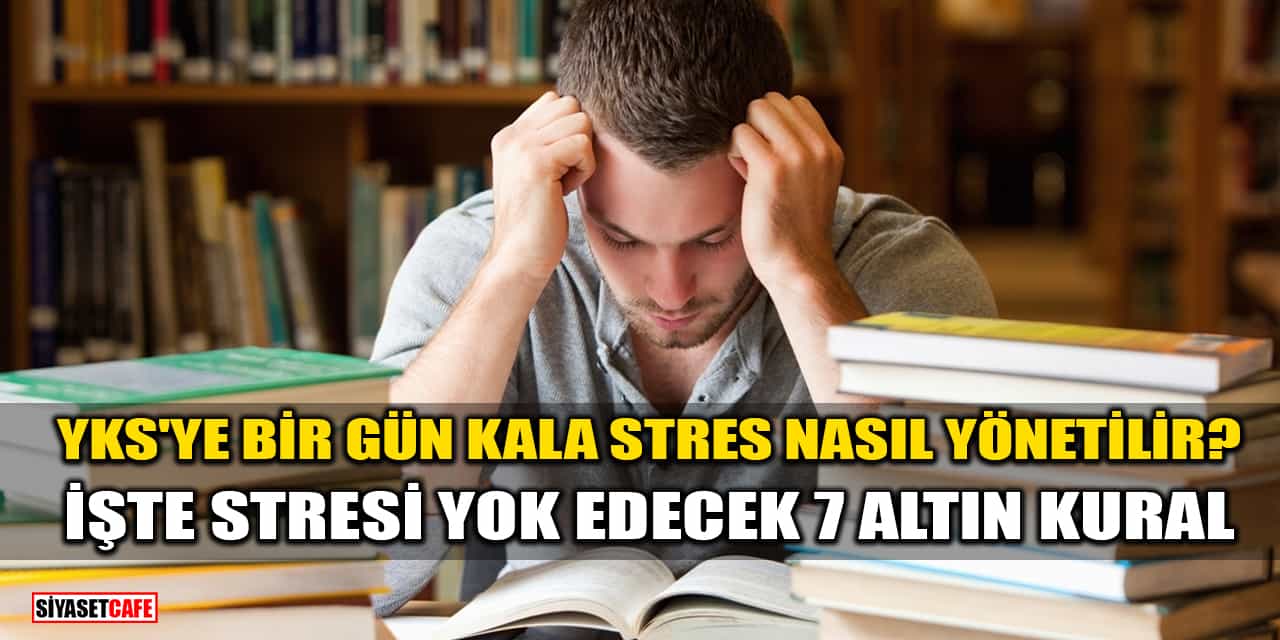 YKS'ye Bir Gün Kala Stres Nasıl Yönetilir? İşte YKS Stresini Yok Edecek 7 Altın Kural