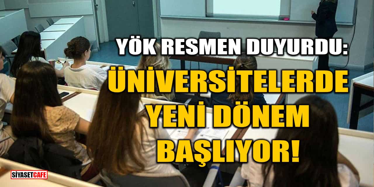 YÖK Resmen Duyurdu: Üniversitelerde Yeni Dönem Başlıyor