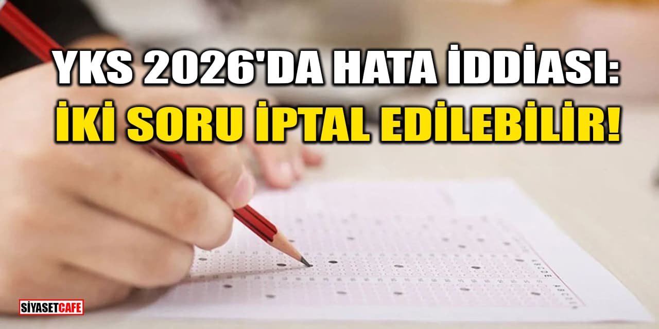 YKS 2026'da Hata İddiası: İki Soru İptal Edilebilir