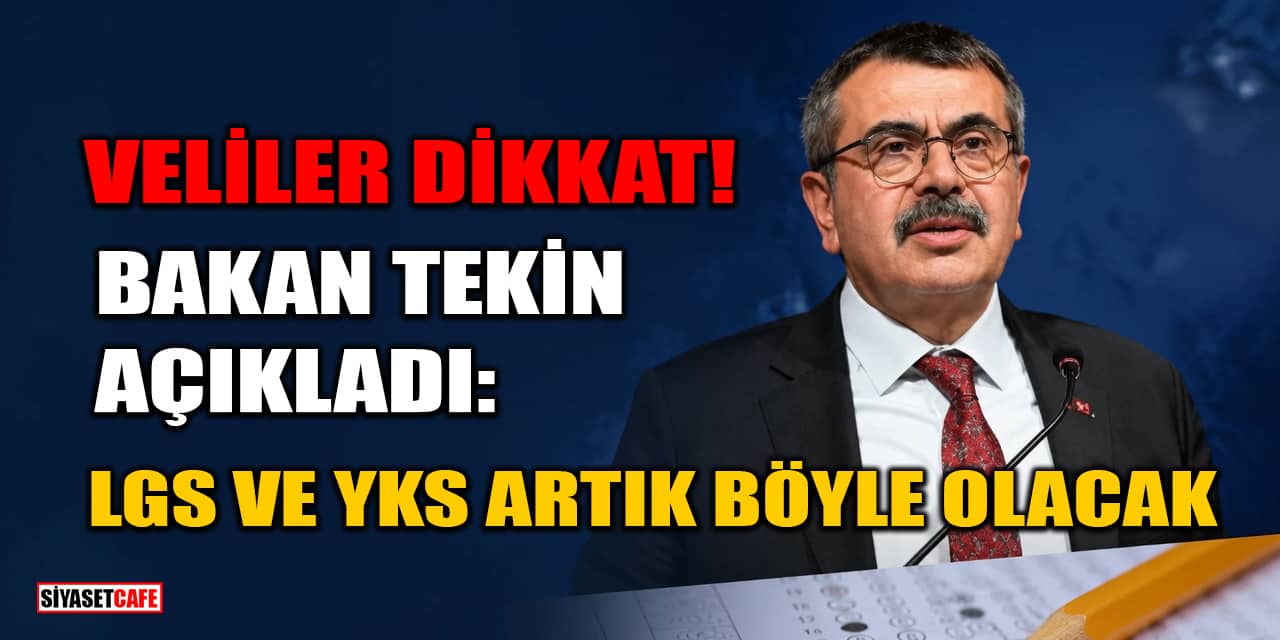 Veliler Dikkat! Bakan Tekin Açıkladı: LGS ve YKS Artık Böyle Olacak