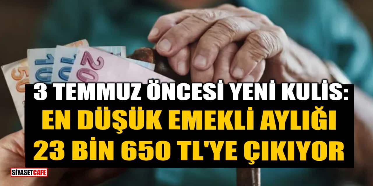 3 Temmuz Öncesi Yeni Kulis: En Düşük Emekli Aylığı 23 Bin 650 TL'ye Çıkıyor