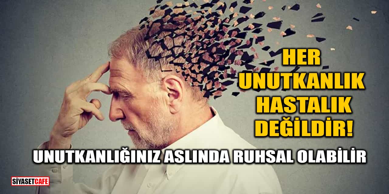 Her Unutkanlık Hastalık Değildir! Unutkanlığınız Aslında Ruhsal Olabilir