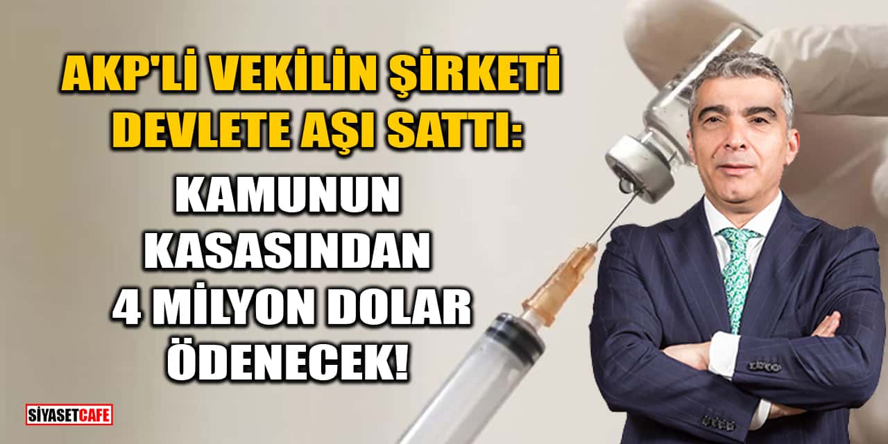 AKP'li Vekil Cantürk Alagöz'ün Şirketi Devlete 4 Milyon Dolarlık Aşı Sattı
