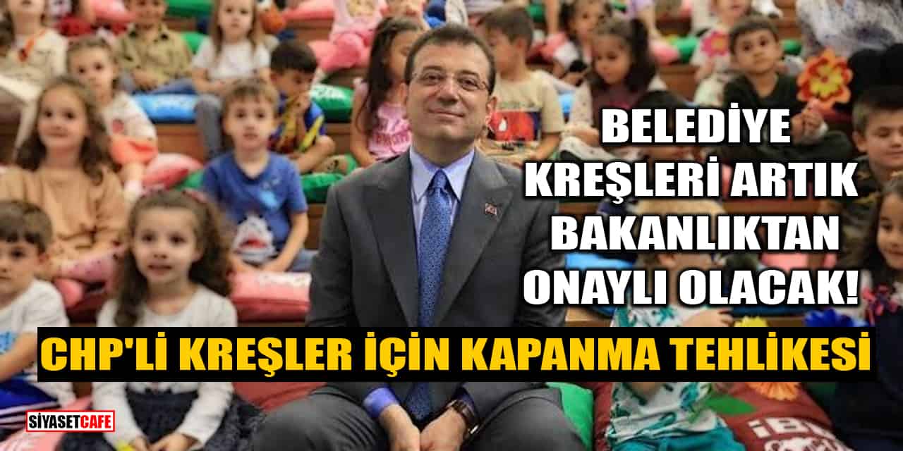 Belediye Kreşleri Artık Bakanlıktan Onaylı Olacak! CHP'li 785 Kreş İçin Kapanma Tehlikesi