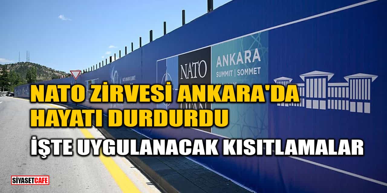 NATO Zirvesi Ankara'da Hayatı Durdurdu: İşte Uygulanacak Kısıtlamalar