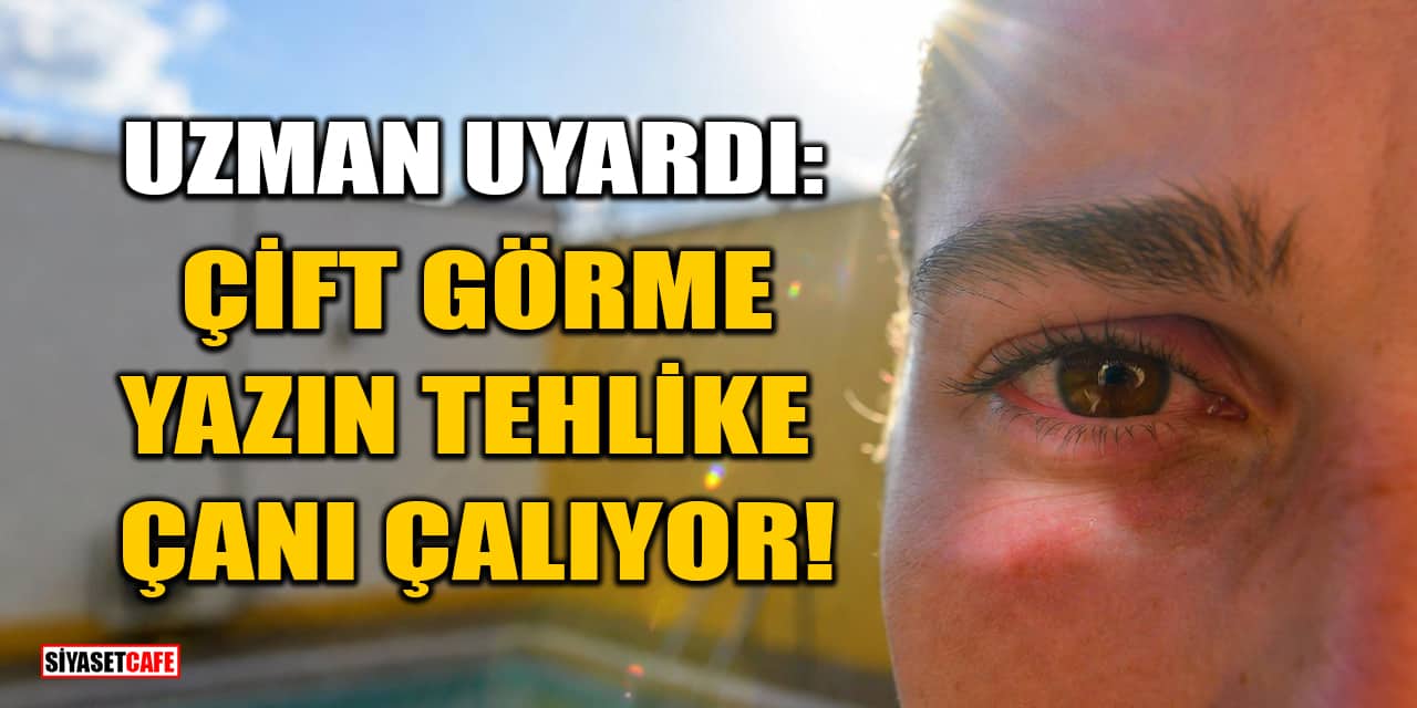 Uzman Uyardı: Çift Görme Yazın Tehlike Çanı Çalıyor!