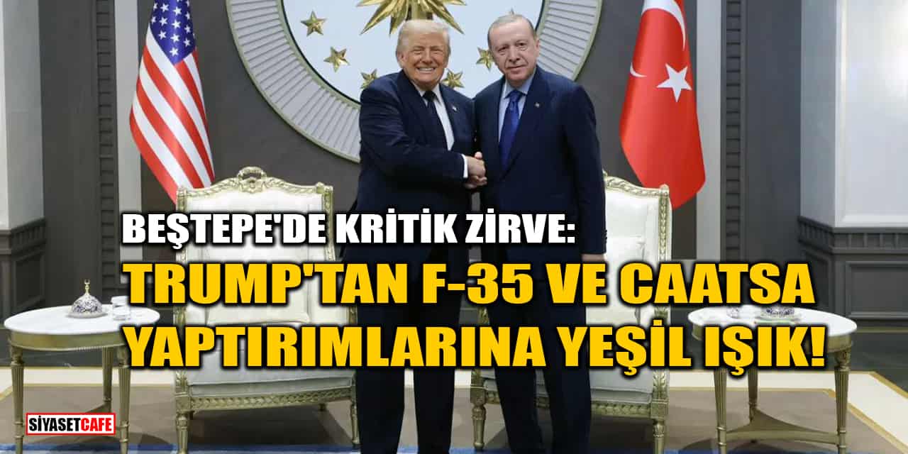 Beştepe'de Kritik Zirve: Trump'tan F-35 Ve CAATSA Yaptırımlarına Yeşil Işık