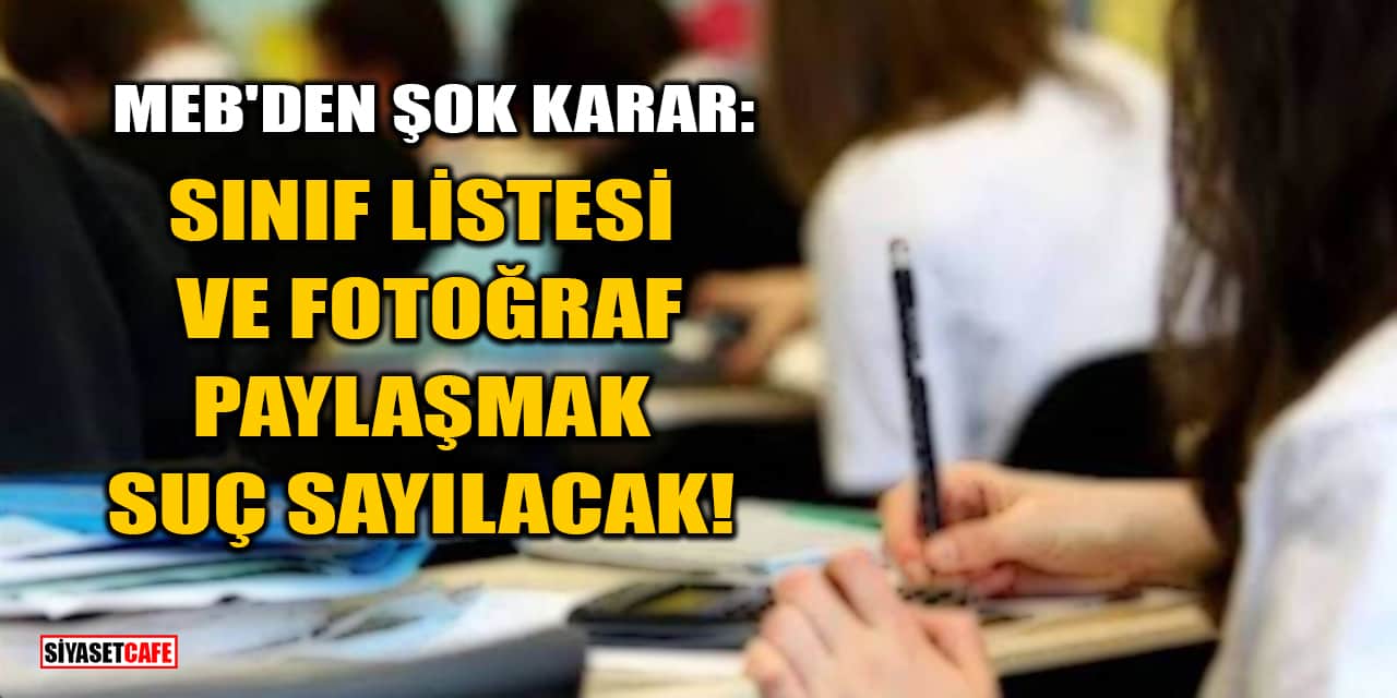 MEB'den Şok Karar: Artık Sınıf Listesi Ve Fotoğraf Paylaşmak Suç Sayılacak