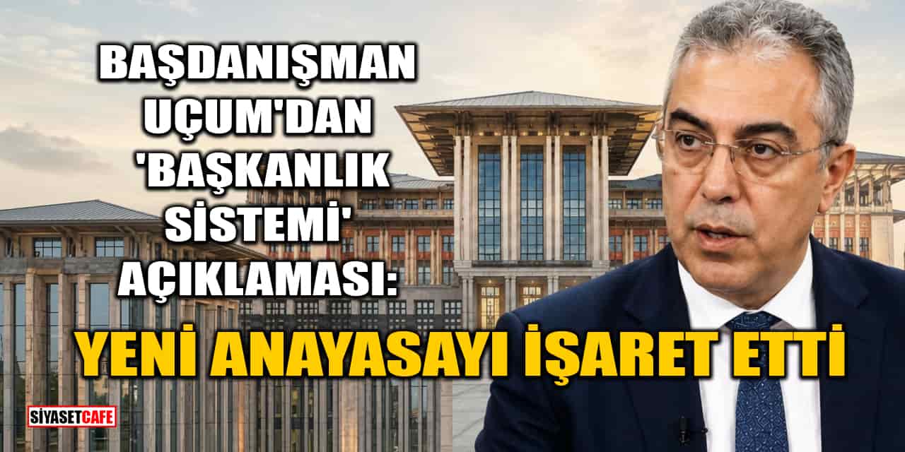Başdanışman Mehmet Uçum'dan 'Başkanlık Sistemi' Açıklaması: Yeni Anayasayı İşaret Etti