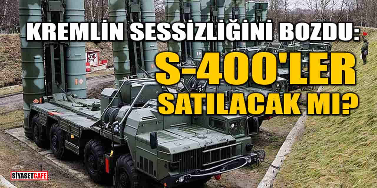 Kremlin Sessizliğini Bozdu: S-400'ler Satılacak Mı?