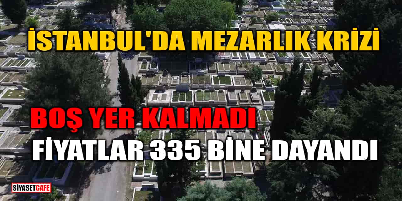 İstanbul'da Mezarlık Krizi Derinleşiyor! Boş Yer Kalmadı, Fiyatlar 335 Bine Dayandı