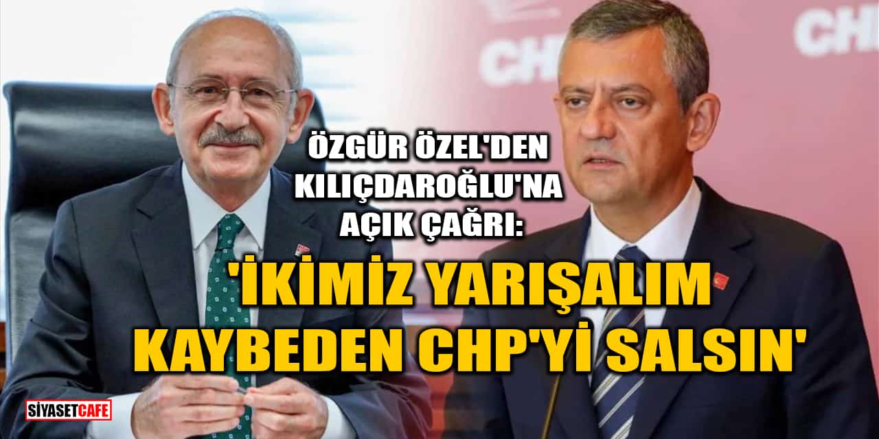 Özgür Özel'den Kemal Kılıçdaroğlu'na: 'İkimiz Yarışalım, Kaybeden CHP'yi Salsın'