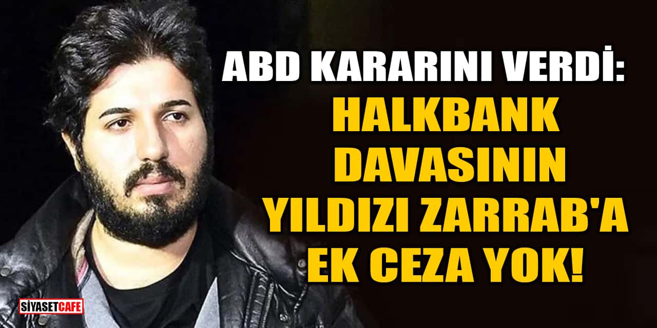 ABD Kararını Verdi: Halkbank Davasının Yıldızı Reza Zarrab'a Ek Ceza Yok