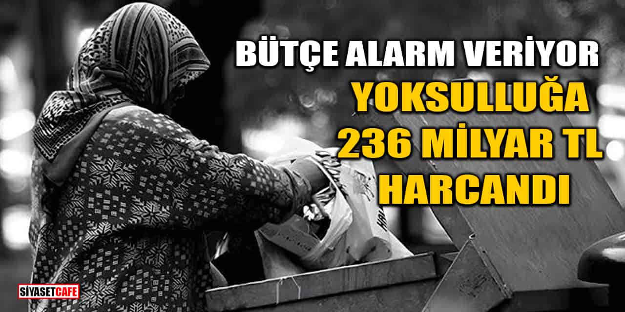 Türkiye'de Yoksullukla Mücadele Harcaması 236,6 Milyar TL'ye Ulaştı