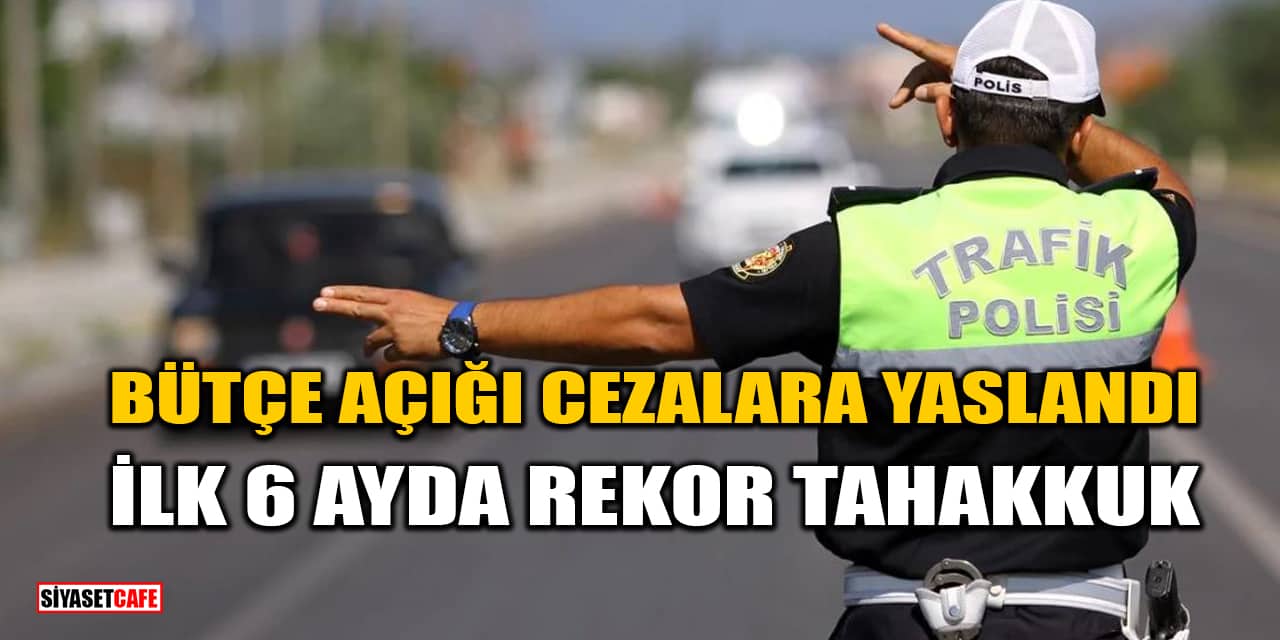 Bütçe Açığı Cezalara Yaslandı: İlk 6 Ayda Rekor Tahakkuk