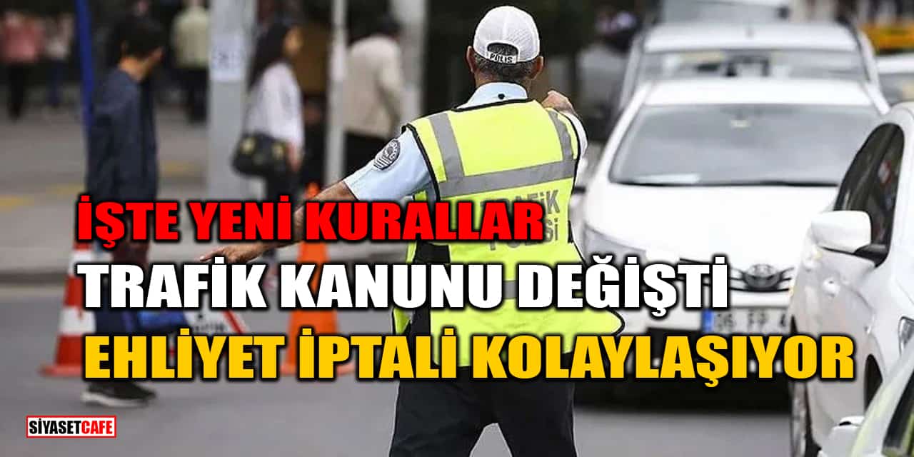 Trafik Kanunu Değişti, Ehliyet İptali Kolaylaşıyor: İşte Yeni Kurallar