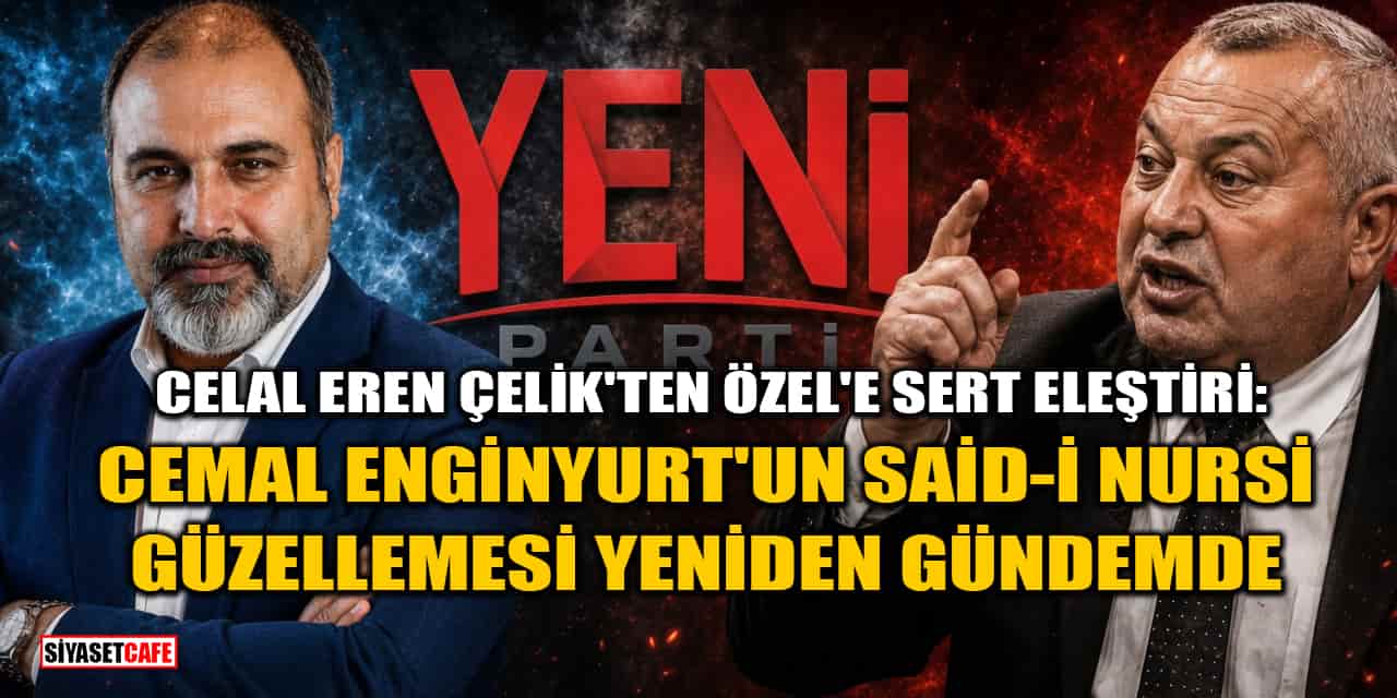 Celal Eren Çelik'ten Özgür Özel'e Sert Eleştiri: Cemal Enginyurt'un Said-i Nursi Güzellemesi Yeniden Gündemde