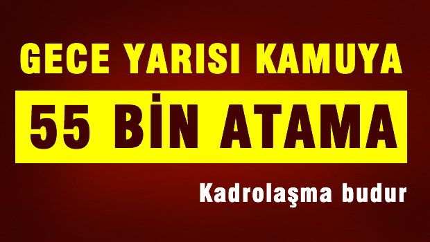 Gece yarısı 55 bin atama