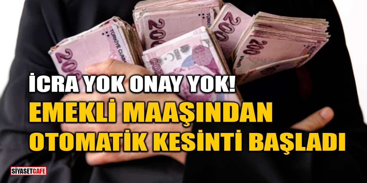 İcra Yok Onay Yok! Emekli Maaşından Otomatik Kesinti Başladı
