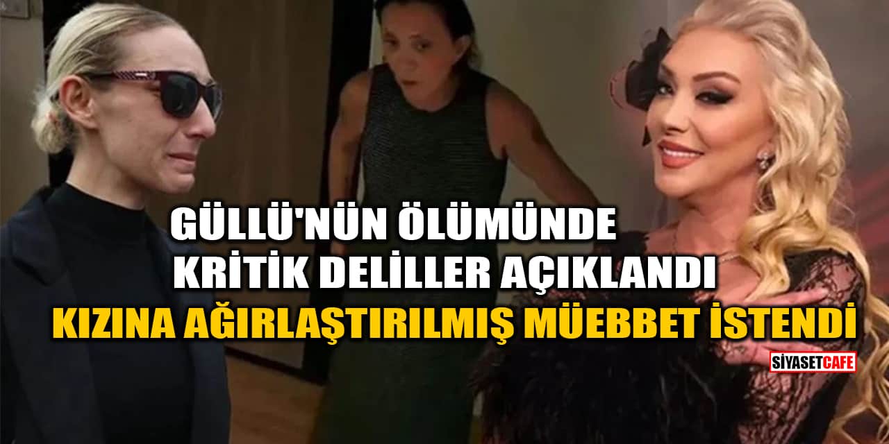 Güllü'nün Kızı Tuğyan Ülkem Gülter'e Ağırlaştırılmış Müebbet İstendi