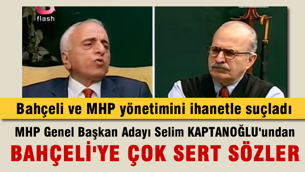 KAPTANOĞLU'ndan Bahçeliye çok sert eleştiriler