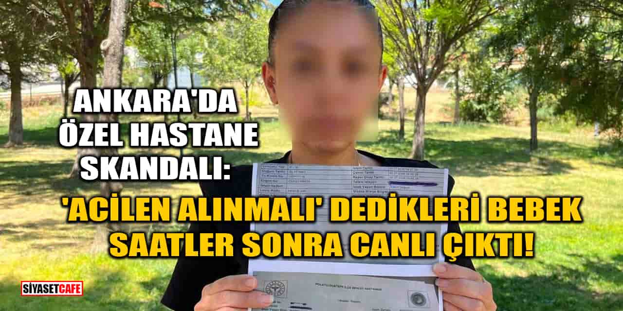 Ankara'da Özel Hastanenin 'Acilen Alınmalı' Dedikleri Bebek, Saatler Sonra Canlı Çıktı