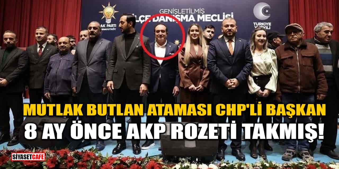 Mutlak Butlan Ataması CHP'li Başkan 8 Ay Önce AKP Rozeti Takmış!