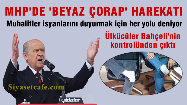 Bahçeli'ye Karşı Ülkücülerden '' BEYAZ ÇORAP '' Eylemi