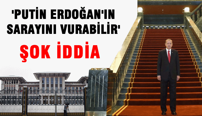 Putin Karadeniz'den Erdoğan'ın Sarayını vurabilir