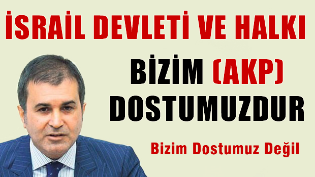 Ömer Çelik: İsrail Devleti ve halkı dostumuzdur