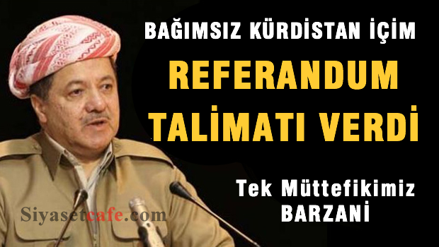 Barzani 'Bağımsız Kürdistan' İçin Talimat Verdi