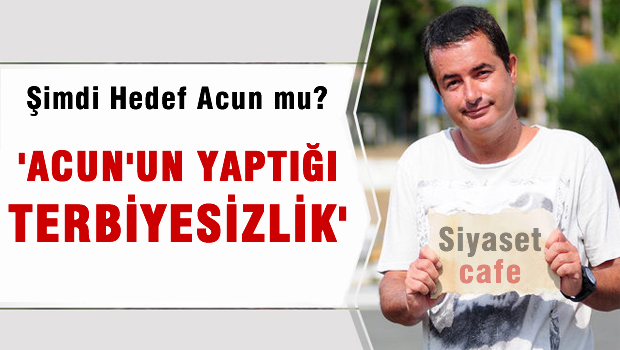 'Acun'un yaptığı terbiyesizlik'