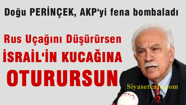 Perinçek: Rus uçağını düşürürsen İsrail'in kucağına oturursun