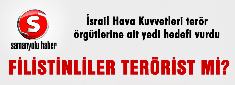 Samanyolu Haber Filistinliler'e terörist dedi