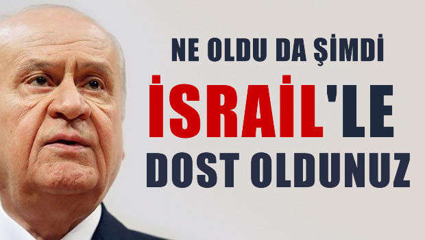 Bahçeli: Ne oldu da şimdi dost oldunuz?