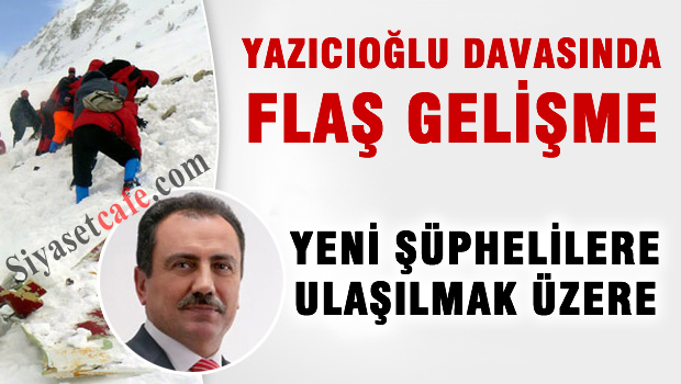 Yazıcıoğlu davasında FLAŞ gelişme 'yeni Şüphelilere ulaşılmak üzere'