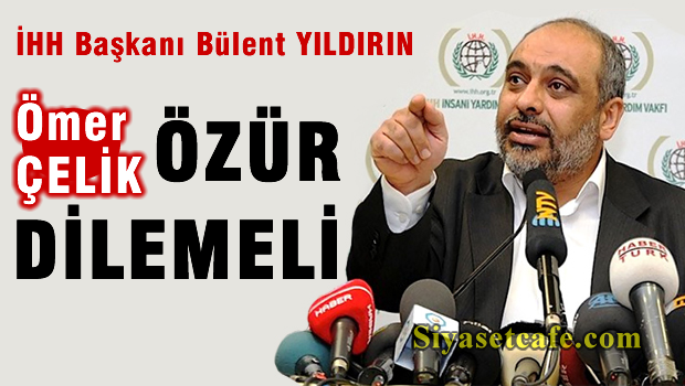 Bülent Yıldırım: Ömer Çelik net bir şekilde özür dilemeli