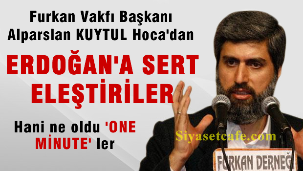 Alparslan Kuytul'dan Erdoğan'a çok zor İsrail soruları: Hani 'One minute'ler ne oldu, nereye gitti?
