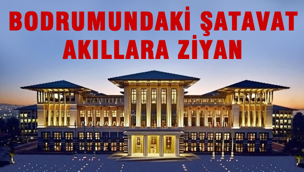 Yavru Saray'ın bodrumu açılsın da, 'mütevazi'lik görülsün