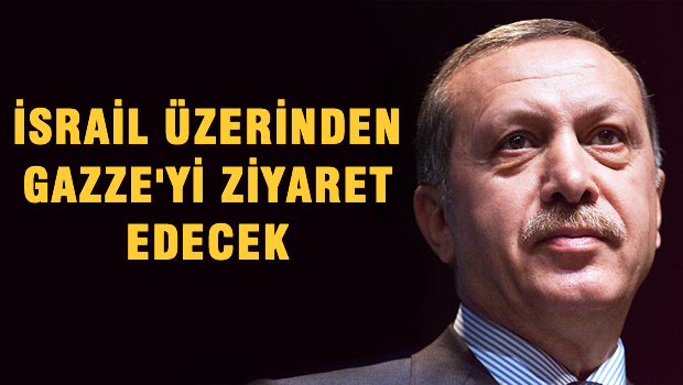 'Erdoğan, İsrail üzerinden Gazze'yi ziyaret edecek'