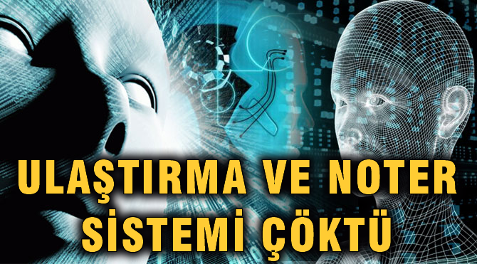 Ulaştırma Bakanlığı ve Noter sistemleri çöktü