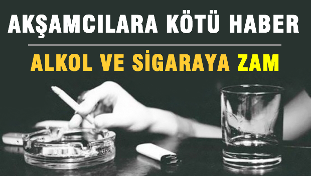 Sigaraya ve alkole yine zam