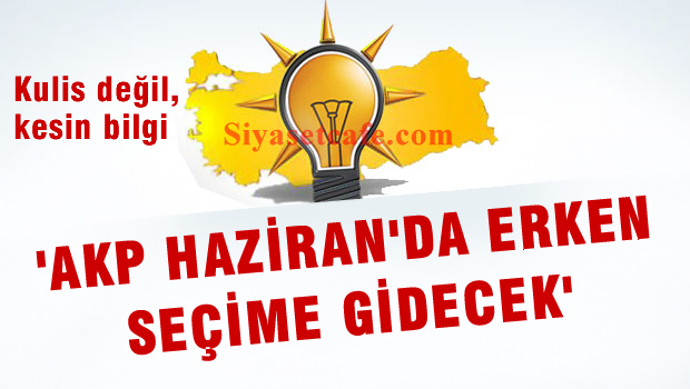 'AKP Haziran'da erken seçime gidecek'