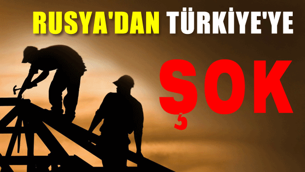 Rusya'dan Türkiye'ye ŞOK